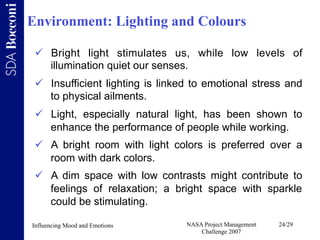 Environment: Lighting and Colours

   Bright light stimulates us, while low levels of
    illumination quiet our senses.
...