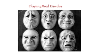Chapter 5:Mood Disorders
1
 