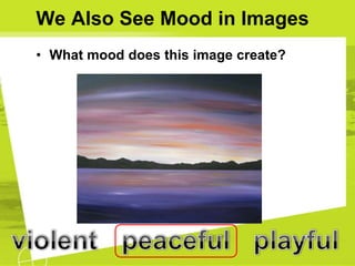 We Also See Mood in Images
• What mood does this image create?
 