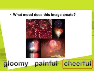 • What mood does this image create?
 