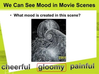 We Can See Mood in Movie Scenes
• What mood is created in this scene?
 