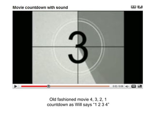 Old fashioned movie 4, 3, 2, 1 countdown as Will says “1 2 3 4” 