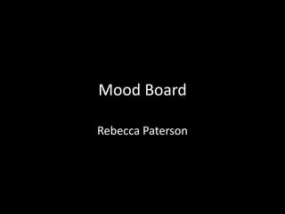 Mood Board

Rebecca Paterson
 