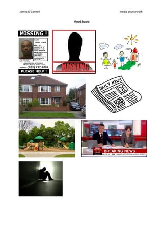 James O’Connell                media coursework


                  Mood board
 