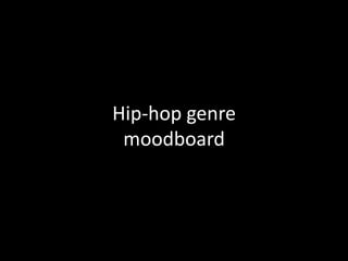 Hip-hop genre
moodboard
 