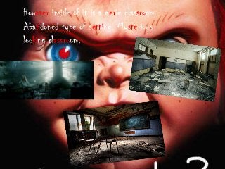 However inside of it is a eerie classroom.
Abandoned type of setting. Mysterious
looking classroom.
 