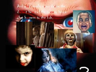 And what usually occur during the
darkest hours of the nursery hence
what happens to the kids.
 