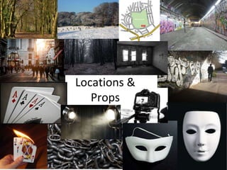 Locations &
Props
 
