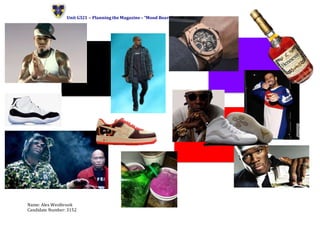 Unit G321 – Planning the Magazine – “Mood Board”
Name: Alex Westbrook
Candidate Number: 3152
 