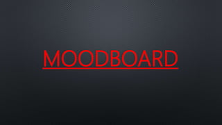 MOODBOARD
 