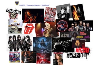 ! Unit G321 – Planning the Magazine – “Mood Board” 
 
