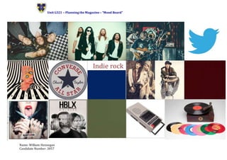 Unit G321 – Planning the Magazine – “Mood Board”
Name: William Hennegan
Candidate Number: 3057
Indie rock
 