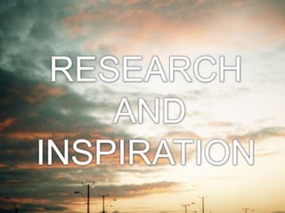 RESEARCH  AND INSPIRATION 
