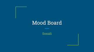Mood Board
Sonali
 