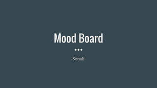 Mood Board
Sonali
 