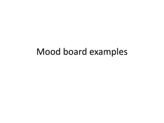 Mood board examples
 