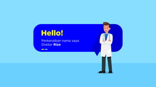 Perkenalkan nama saya
Dokter Rizo
Hello!
 
