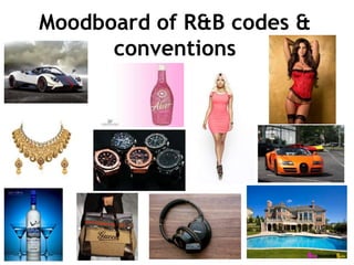Moodboard of R&B codes &
conventions
 