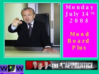Monday July 14 th  2008 Mood Board  Plus 