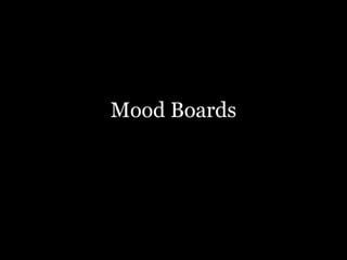 Mood Boards
 