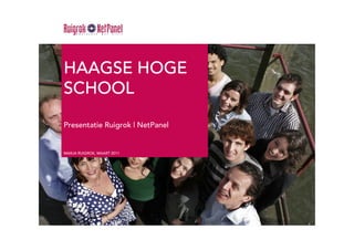 HAAGSE HOGE
SCHOOL

Presentatie Ruigrok | NetPanel


MARJA RUIGROK, MAART 2011
 