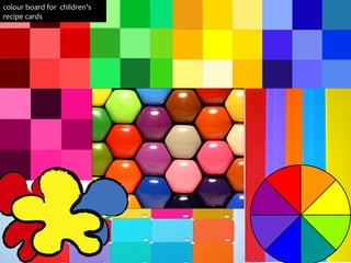 colour board for children’s
recipe cards
 
