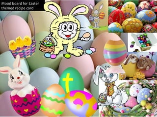 Mood board for Easter
themed recipe card
 