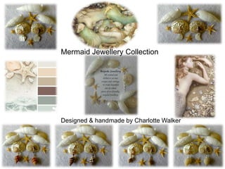 Mermaid Jewellery Collection
Designed & handmade by Charlotte Walker
 
