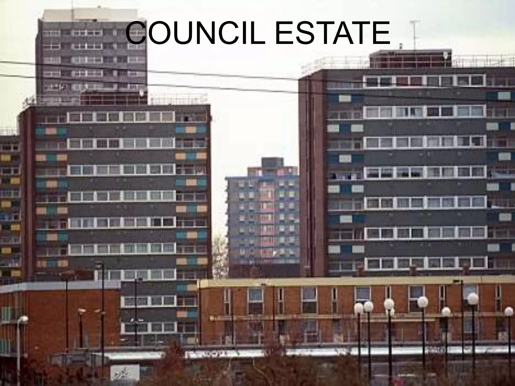 COUNCIL ESTATE
 