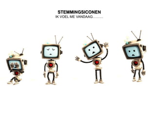 STEMMINGSICONEN
IK VOEL ME VANDAAG………
 