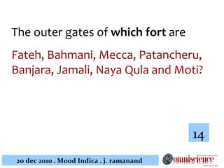The outer gates of  which fort  are  Fateh, Bahmani, Mecca, Patancheru, Banjara, Jamali, Naya Qula and Moti?  14 