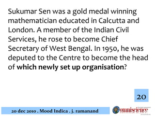 Sukumar Sen was a gold medal winning mathematician educated in Calcutta and London. A member of the Indian Civil Services, he rose to become Chief Secretary of West Bengal. In 1950, he was deputed to the Centre to become the head of  which newly set up organisation ? 20 