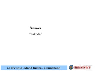 A nswer “ Pakoda” 