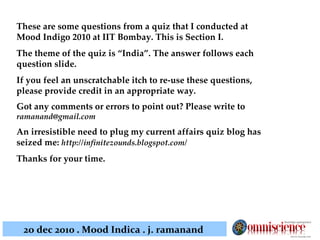 These are some questions from a quiz that I conducted at Mood Indigo 2010 at IIT Bombay. This is Section I. The theme of t...