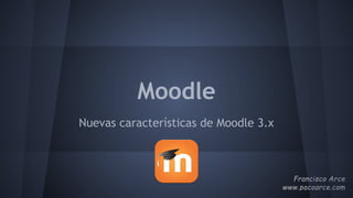 Moodle
Nuevas características de Moodle 3.x
 