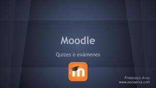 Moodle
Quizes o exámenes
 