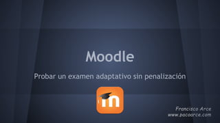 Moodle
Probar un examen adaptativo sin penalización
 