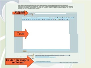 Assunto Texto Enviar mensagem  ao Fórum 