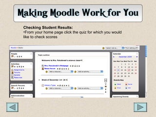 <ul><li>Checking Student Results: </li></ul><ul><li>From your home page click the quiz for which you would like to check s...