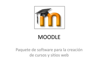 MOODLE Paquete de software para la creación de cursos y sitios web 