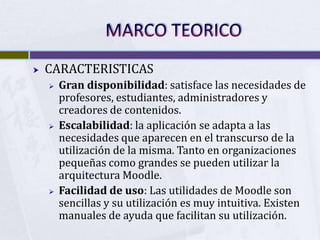 MARCO TEORICO<br />CARACTERISTICAS<br />Gran disponibilidad: satisface las necesidades de profesores, estudiantes, adminis...