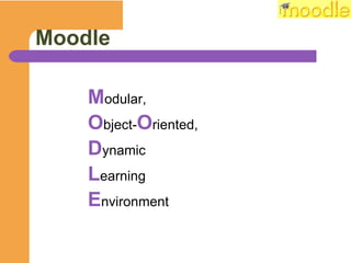 Moodle M odular,  O bject- O riented,  D ynamic  L earning  E nvironment 