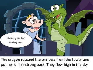 The dragon rescued the princess from the tower and put her on his strong back. They flew high in the sky 