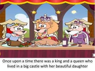 Once upon a time there was a king and a queen who lived in a big castle with her beautiful daughter 