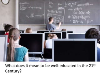 What does it mean to be well-educated in the 21st Century?