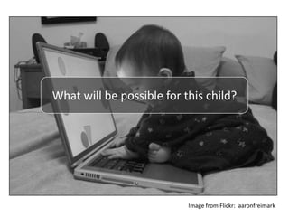 What will be possible for this child?Image from Flickr:  aaronfreimark