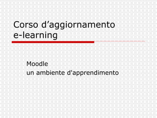 Corso d’aggiornamento e-learning Moodle un ambiente d'apprendimento 