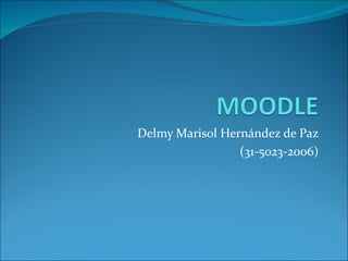 Delmy Marisol Hernández de Paz
                 (31-5023-2006)
 