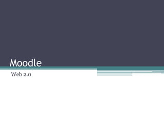 Moodle
Web 2.0
 