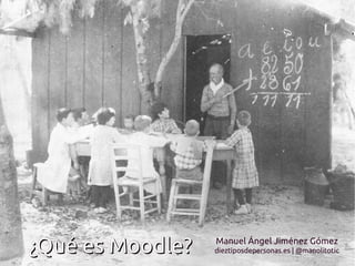 ¿Qué es Moodle?¿Qué es Moodle? Manuel Ángel Jiménez Gómez
dieztiposdepersonas.es | @manolitotic
 